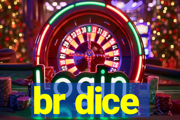 br dice