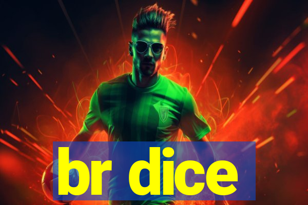 br dice