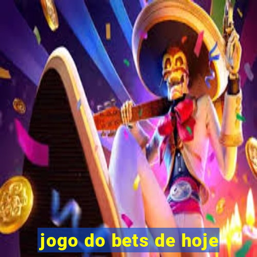 jogo do bets de hoje