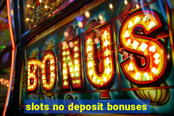 slots no deposit bonuses