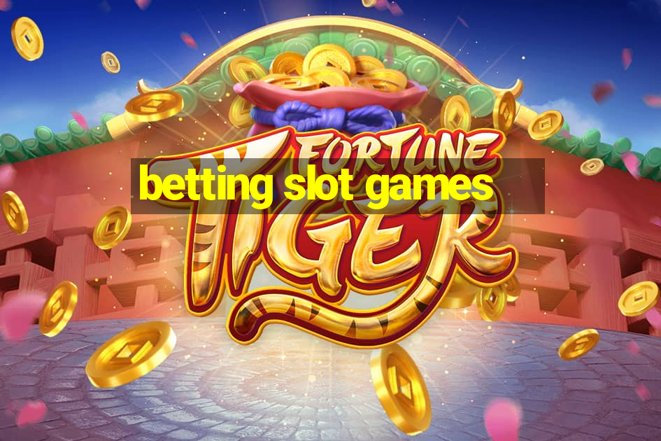 betting slot games