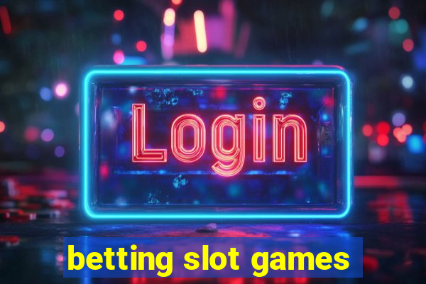 betting slot games