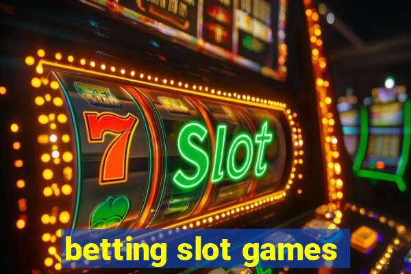 betting slot games