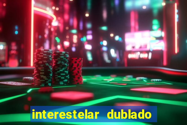 interestelar dublado 4k interestelar filme completo dublado