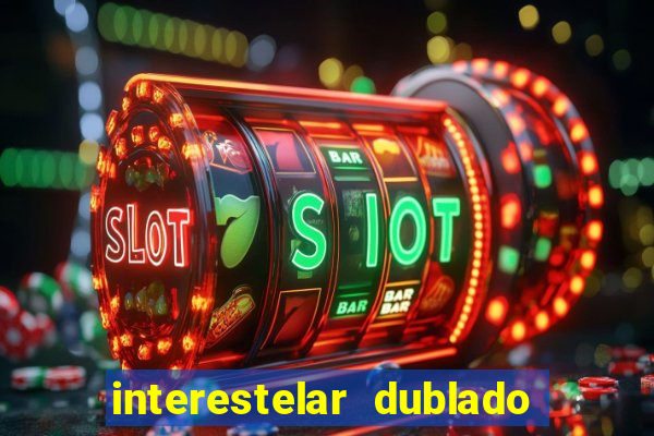 interestelar dublado 4k interestelar filme completo dublado