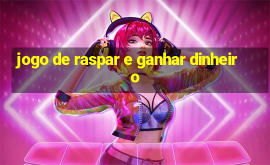 jogo de raspar e ganhar dinheiro