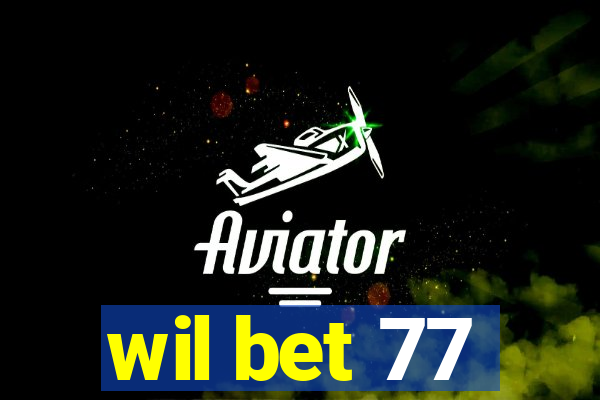 wil bet 77