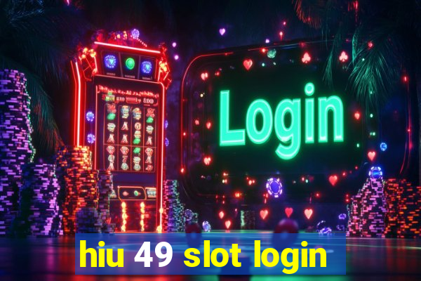 hiu 49 slot login