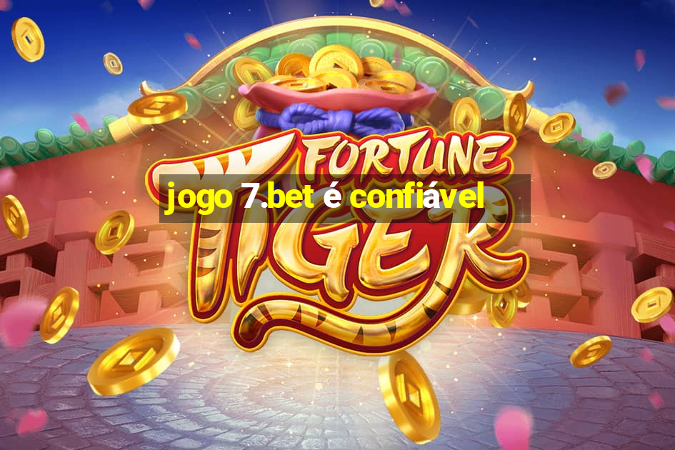 jogo 7.bet é confiável