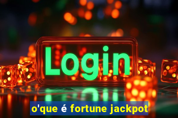 o'que é fortune jackpot