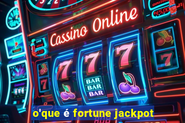 o'que é fortune jackpot