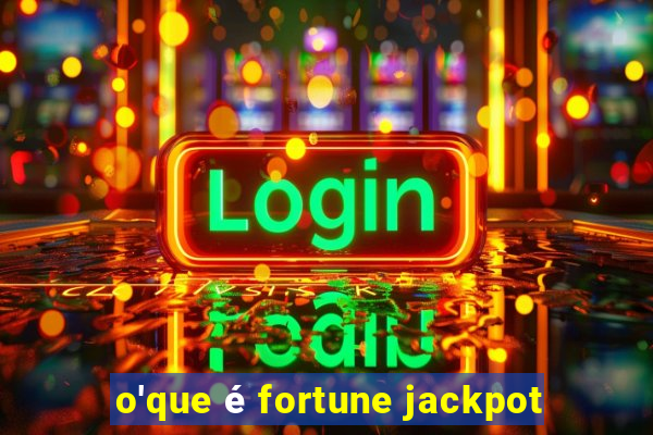 o'que é fortune jackpot