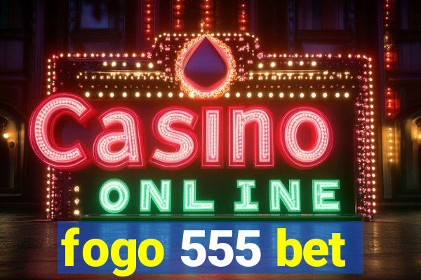 fogo 555 bet