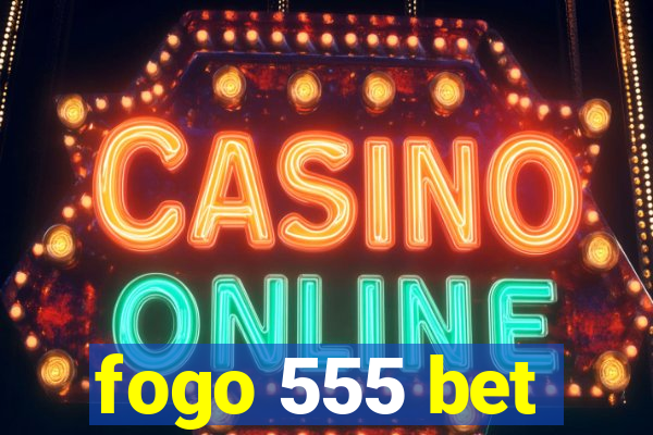 fogo 555 bet