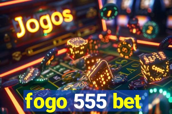 fogo 555 bet