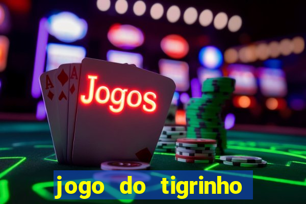 jogo do tigrinho que paga dinheiro de verdade