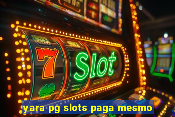 yara pg slots paga mesmo