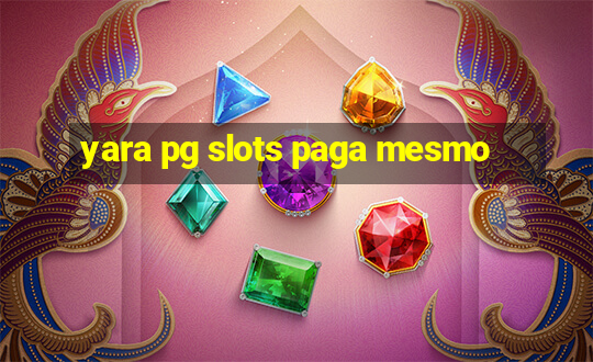 yara pg slots paga mesmo