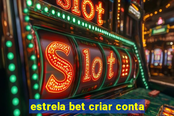 estrela bet criar conta