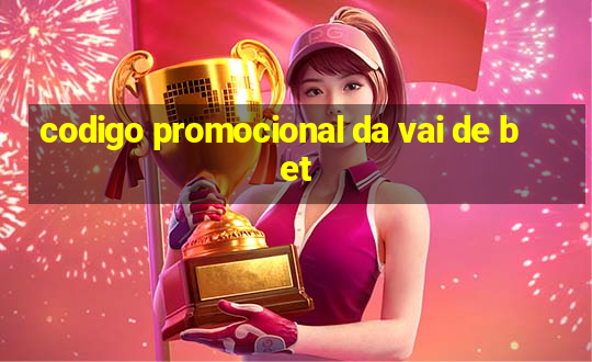 codigo promocional da vai de bet