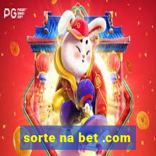 sorte na bet .com