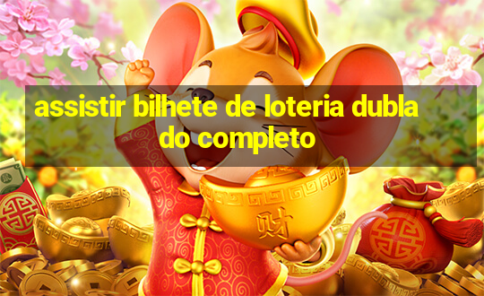 assistir bilhete de loteria dublado completo