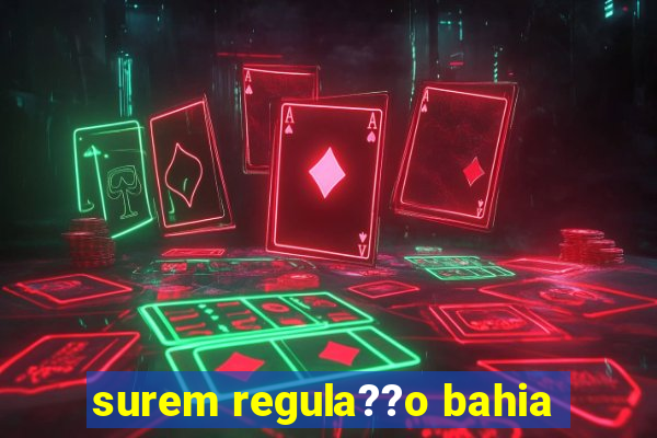 surem regula??o bahia