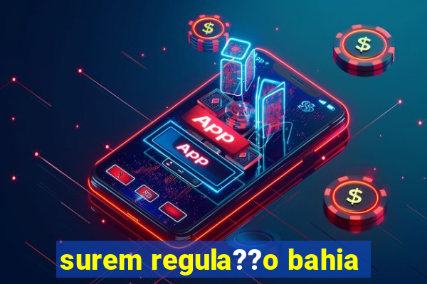 surem regula??o bahia