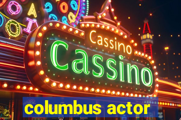 columbus actor