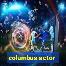 columbus actor