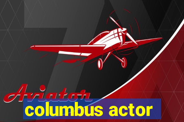 columbus actor