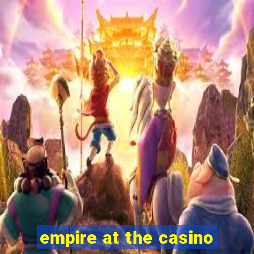 empire at the casino