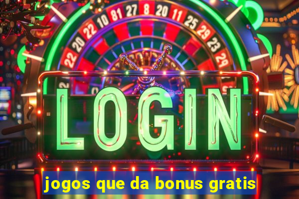 jogos que da bonus gratis