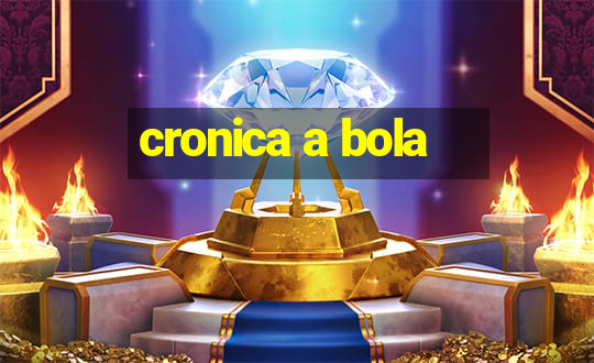 cronica a bola