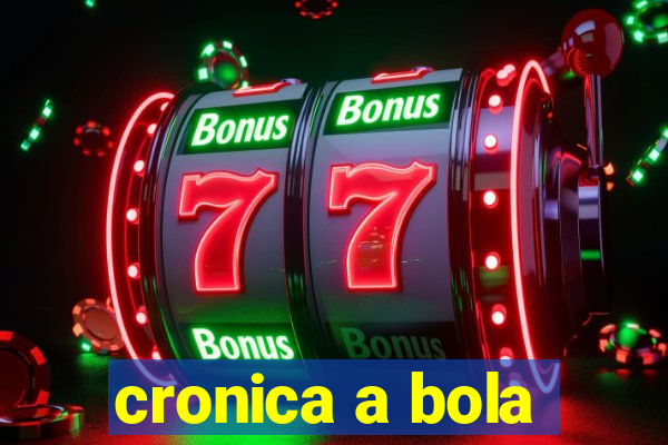 cronica a bola