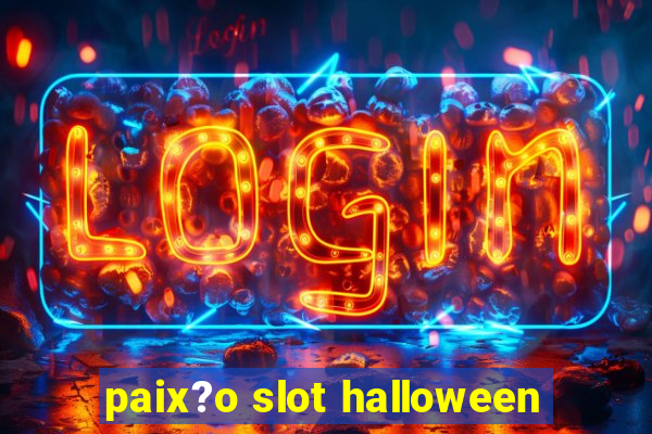 paix?o slot halloween