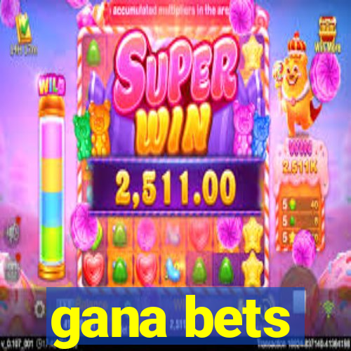 gana bets