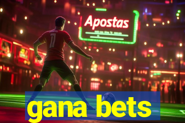 gana bets