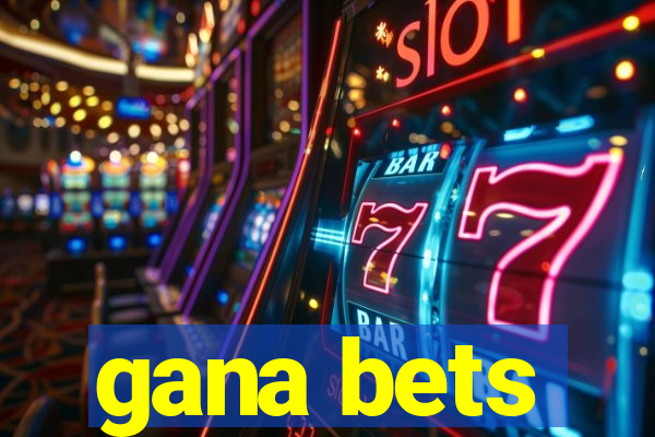 gana bets