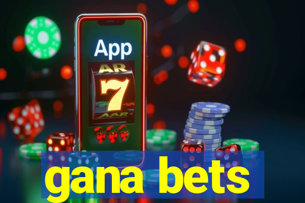 gana bets