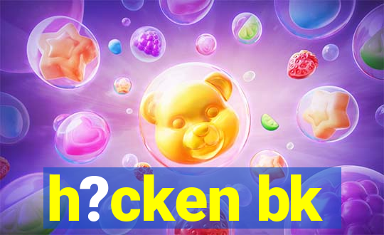 h?cken bk