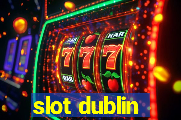 slot dublin