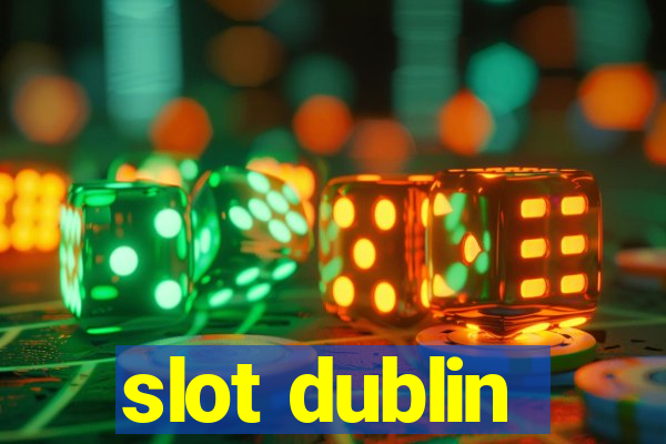 slot dublin