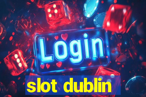 slot dublin