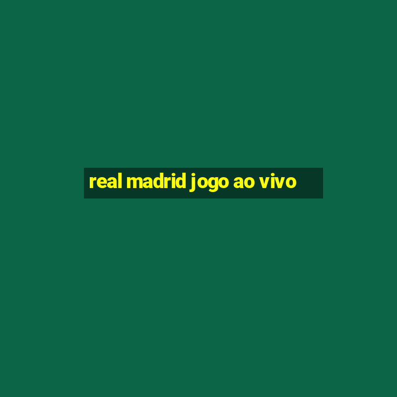 real madrid jogo ao vivo