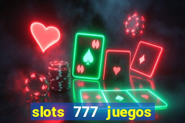 slots 777 juegos de casino