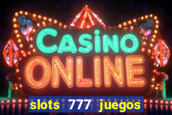 slots 777 juegos de casino