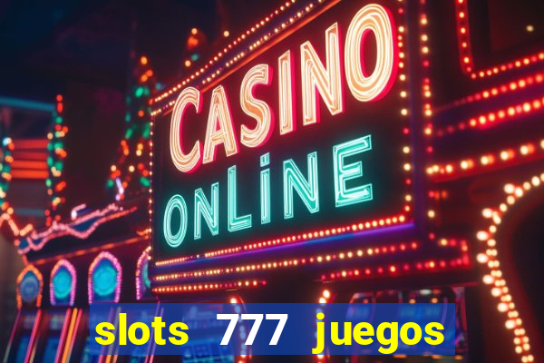 slots 777 juegos de casino