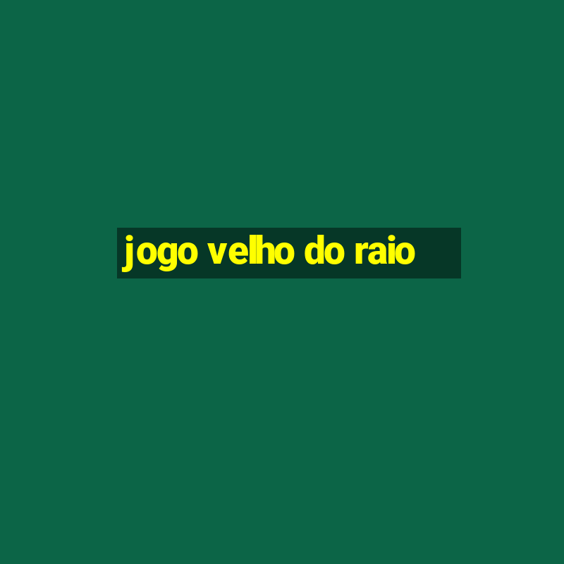 jogo velho do raio