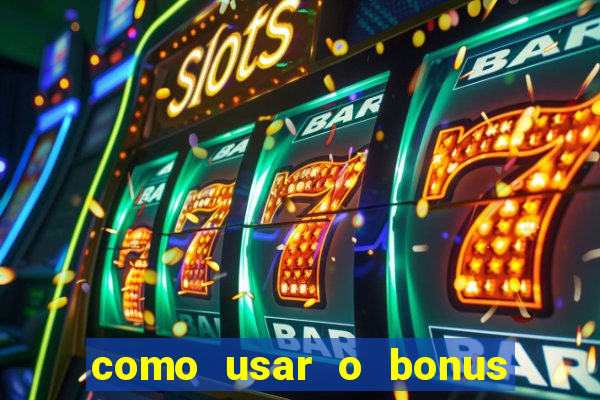 como usar o bonus na estrela bet